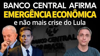 EMERGÊNCIA ECONÔMICA Isso mesmo Banco Central afirma que já não mais apenas uma CRISE do LULA [upl. by Bradway]