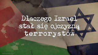 Dlaczego Izrael stał się ojczyzną terrorystów [upl. by Suoinuj]