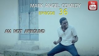 AM NOT AROUND Mark Angel Comedy Episode 36 [upl. by Akcirederf]