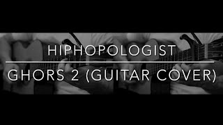 Hiphopologist  Ghors 2  Guitar Cover [upl. by Clarette]