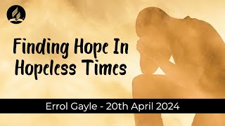 Finding Hope In Hopeless Times  Errol Gayle [upl. by Queridas]