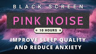 Pink Noise  10 Hours of Black Screen Improve Sleep Quality and Instantly Reduce Anxiety Fatigue [upl. by Grizel]