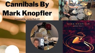 Cannibals By Mark Knopfler Drum Cover [upl. by Sordnaxela]