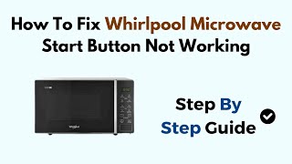 How To Fix Whirlpool Microwave Start Button Not Working [upl. by Ajroj292]