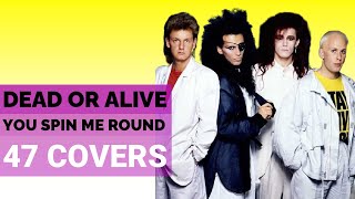 DEAD OR ALIVE  YOU SPIN ME ROUND LIKE A RECORD 47 COVERS [upl. by Oinesra614]