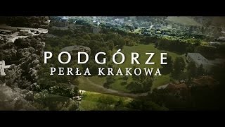 PODGÓRZE  Perła Krakowa film dokumentalny [upl. by Netsrejk]