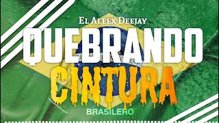 QUEBRANDO CINTURA 🇧🇷 BRASILERO ✘ El Aleex Deejay [upl. by Tterb]