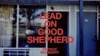 Patrick Mayberry  quotLead On Good Shepherdquot Official Audio Video [upl. by Zeitler]