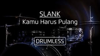 Drumless  Slank  Kamu Harus Pulang [upl. by Pelaga]