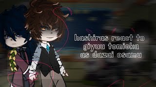 Hashiras react to Tomioka Giyuu as Dazai Osamu 1\2 [upl. by Ossy427]