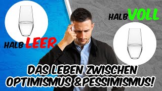 Das Leben zwischen Optimismus und Pessimismus [upl. by Enaek]