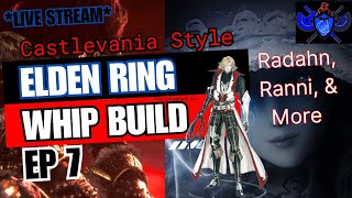 ELDEN RING Castlevania Whip Build Livetream  Ep 7 Ranni the Witch and Starscourge Radahn [upl. by Eustasius]