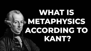 What is Metaphysics According to Kant [upl. by Linson]