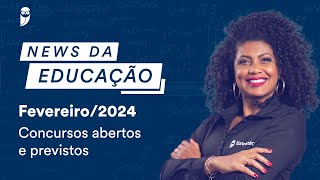 News da Educação  Fevereiro 2024 Concursos abertos e previstos [upl. by Leirbaj]