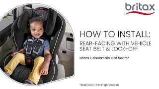 How To Install Britax NonClickTight Convertible Seats RearFacing W Vehicle Seat Belt amp LockOff [upl. by Neda620]