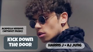 HARRIS J × AJ JUNG  KICK DOWN THE DOOR ACAPELLA VERSION WITHOUT MUSIC [upl. by Leivad]