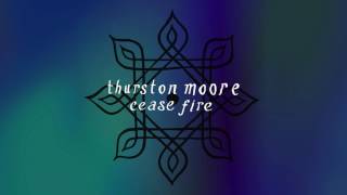 Thurston Moore  Cease Fire [upl. by Tteraj]