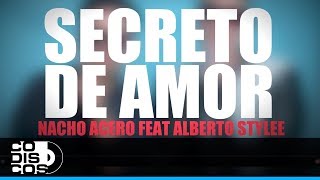 Secreto De Amor Nacho Acero Y Alberto Stylee  Video Letra [upl. by Clarkin384]