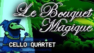 Le Bouquet Magique  Cello Quartet Shovel Knight Plague of Shadows [upl. by Pellikka598]