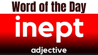 Word of the Day  INEPT What does INEPT mean [upl. by Chemash]