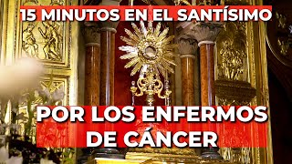 Oración Por los Enfermos de Cáncer  15 minutos en el Santísimo [upl. by Galvin]