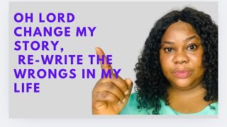 OH LORD CHANGE MY STORYREWRITE THE WRONGS IN MY LIFE MORNING DECLARATION [upl. by Garrard853]