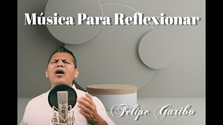 Música Para Reflexionar  FELIPE GARIBO [upl. by Bresee57]