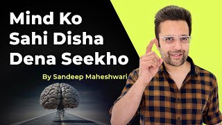 Mind Ko Sahi Disha Dena Seekho  By Sandeep Maheshwari  Hindi [upl. by Goddord636]