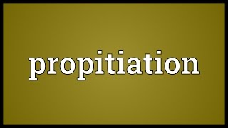 Propitiation Meaning [upl. by Cone244]