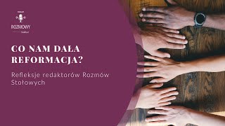 Co dała nam reformacja Refleksje redaktorów podcastu Rozmowy Stołowe [upl. by Frodina841]