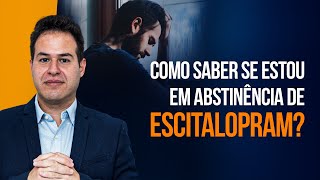 IDENTIFICANDO A ABSTINÊNCIA DE ESCITALOPRAM [upl. by Faulkner136]