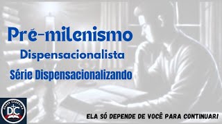 Prémilenismo  Dispensacionalizando dispensacionalismo premilenismo israel profecia biblia [upl. by Yerac]