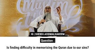 Is finding difficulty in memorising the Quran due to our sins  Sheikh Assim Al Hakeem [upl. by Wilterdink953]