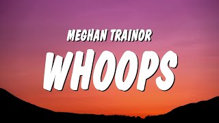 Meghan Trainor  Whoops Lyrics [upl. by Thgiwd]