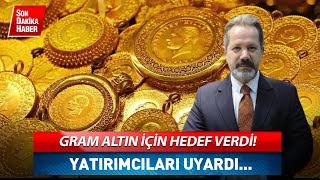 Gram Altın İçin Hedef Verdi Altın Yatırımcılarını Uyardı Altın [upl. by Roxie424]