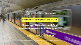 Subcommittee Hearing on quotRevenue Ridership and PostPandemic Lessons in Public Transit” [upl. by Earised]