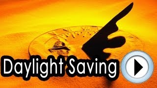 What Is Daylight Saving Time 2013 How Daylight Saving Time Affects Us What Is DST [upl. by Vanessa]