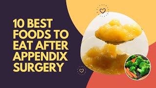 10 Best Foods to Eat After Appendix Surgery [upl. by Julie712]