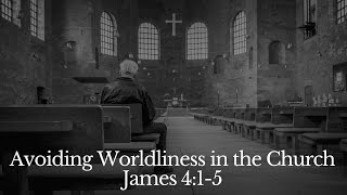 Avoiding Worldliness in the Church  James 415 [upl. by Peter591]