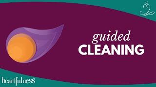 Guided cleaning by Heartfulness  Let go of impurities amp complexities  Simple Heartfulness Practice [upl. by Eiliah]