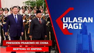 LIVE ULASAN PAGI  Presiden Prabowo ke China Bertemu Xi Jinping hingga PM Li Qiang [upl. by Nnaitak]