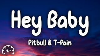 Pitbull  Hey Baby Lyrics ft TPain [upl. by Ludwog84]