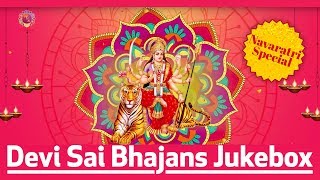 Devi Sai Bhajans  Navaratri Special  Juke Box [upl. by Divadleahcim56]