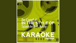 Be Careful In the Style of Sparkle amp R Kelly Karaoke Version [upl. by Anaitak]