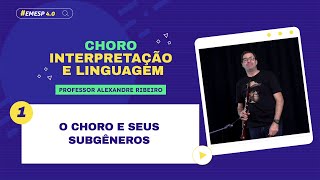 01 O Choro e seus Subgêneros  Curso Choro Interpretação e Linguagem EMESP 40 [upl. by Akeenahs508]