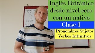 Curso de Inglés Británico desde zero con nativo  Pronombres amp Verbos Infinitivos [upl. by Dranyam]