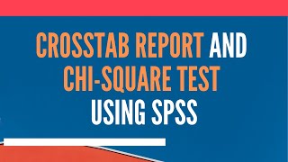 Crosstab Report and Chi Square Test using SPSS [upl. by Roley683]