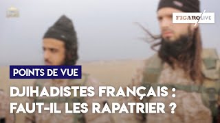 Djihadistes français  fautil les rapatrier [upl. by Canale]