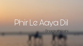 Phir Le Aaya Dil OfficialArijitSingh Cover By Bhagirath Joshi  Barfi [upl. by Ailis]