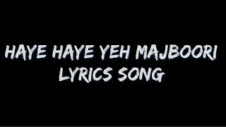 song haye haye yeh majboori Lyrics song lyrics [upl. by Barina327]